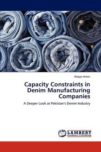 Capacity Constraints in Denim Manufacturing Companies (Paperback)