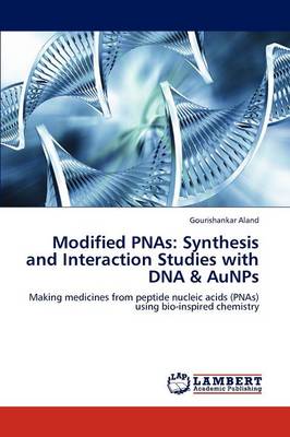 Modified Pnas: Synthesis and Interaction Studies with DNA & Aunps (Paperback)