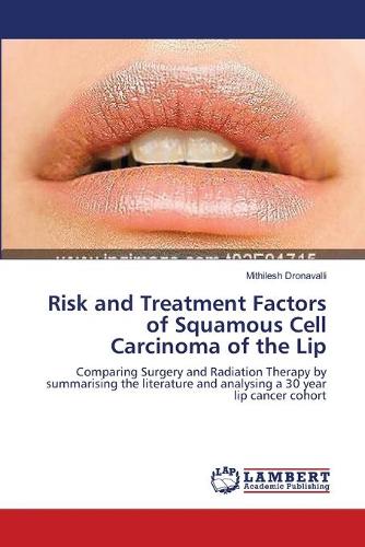 Risk and Treatment Factors of Squamous Cell Carcinoma of the Lip (Paperback)