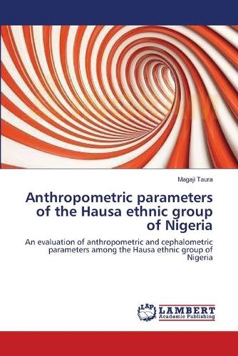 Anthropometric Parameters of the Hausa Ethnic Group of Nigeria (Paperback)
