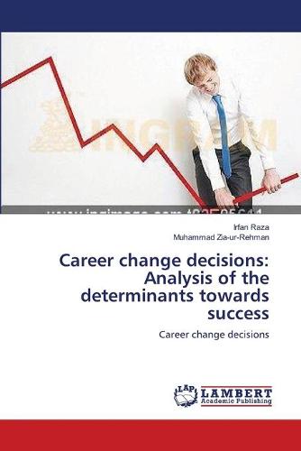 Career Change Decisions: Analysis of the Determinants Towards Success (Paperback)