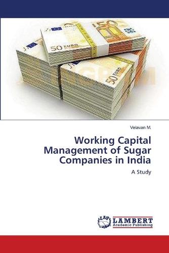 Working Capital Management of Sugar Companies in India (Paperback)