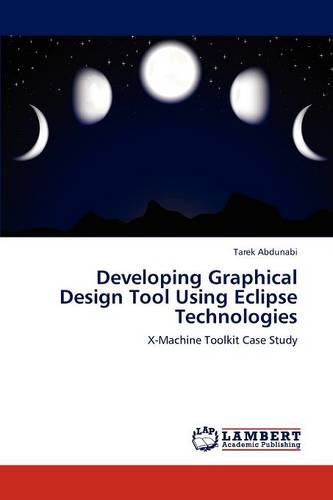 Developing Graphical Design Tool Using Eclipse Technologies (Paperback)