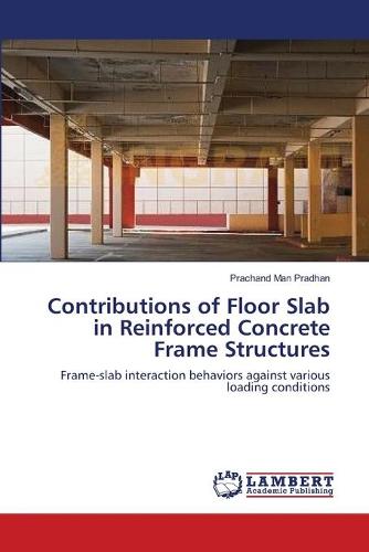Contributions of Floor Slab in Reinforced Concrete Frame Structures (Paperback)