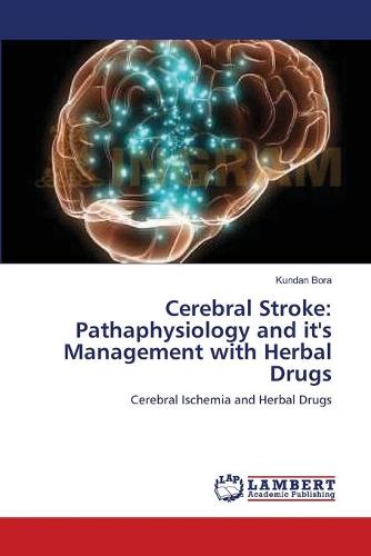 Cerebral Stroke: Pathaphysiology and It's Management with Herbal Drugs (Paperback)