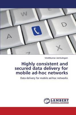 Highly Consistent and Secured Data Delivery for Mobile Ad-Hoc Networks (Paperback)