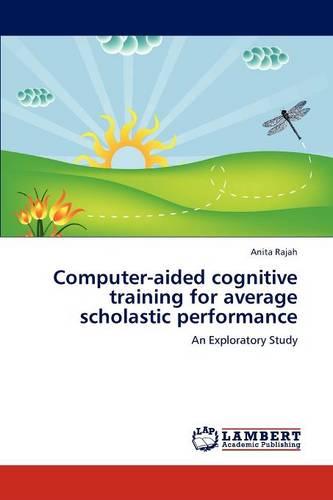 Computer-Aided Cognitive Training for Average Scholastic Performance (Paperback)