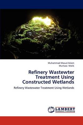 Refinery Wastewter Treatment Using Constructed Wetlands (Paperback)