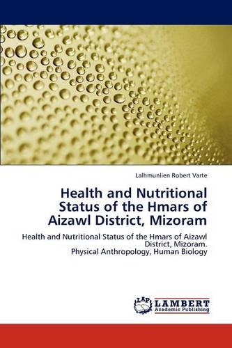 Health and Nutritional Status of the Hmars of Aizawl District, Mizoram (Paperback)