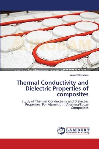 Thermal Conductivity and Dielectric Properties of Composites (Paperback)