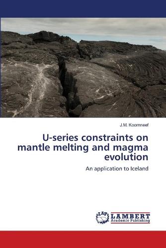 U-Series Constraints on Mantle Melting and Magma Evolution (Paperback)