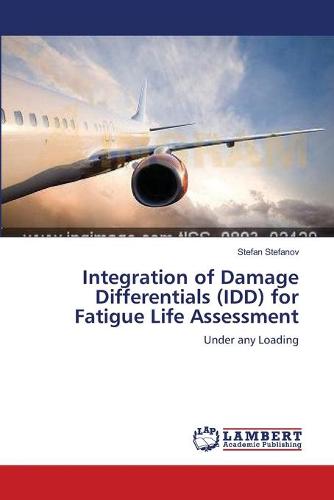 Integration of Damage Differentials (IDD) for Fatigue Life Assessment (Paperback)