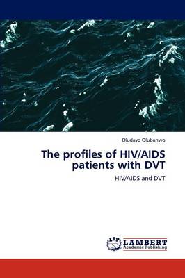 The Profiles of HIV/AIDS Patients with Dvt (Paperback)