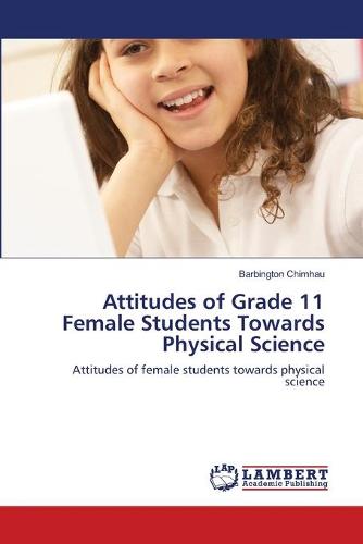 Attitudes of Grade 11 Female Students Towards Physical Science (Paperback)