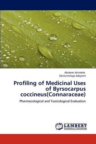 Profiling of Medicinal Uses of Byrsocarpus Coccineus(connaraceae) (Paperback)