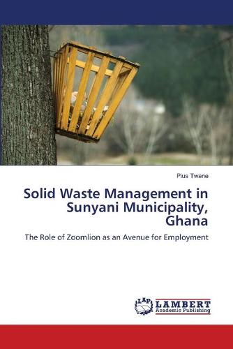 Solid Waste Management in Sunyani Municipality, Ghana (Paperback)