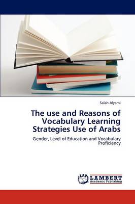 The Use and Reasons of Vocabulary Learning Strategies Use of Arabs (Paperback)