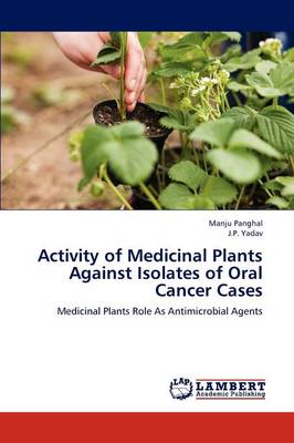 Activity of Medicinal Plants Against Isolates of Oral Cancer Cases (Paperback)