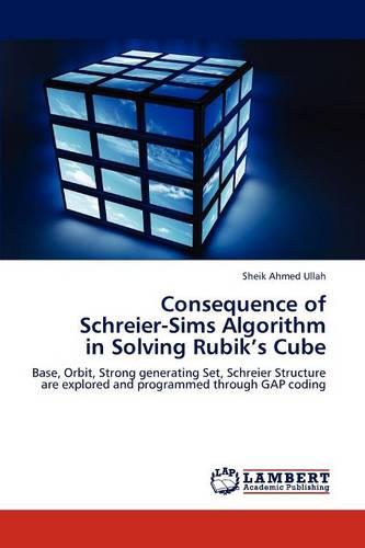Consequence of Schreier-Sims Algorithm in Solving Rubik's Cube (Paperback)