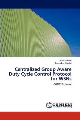 Centralized Group Aware Duty Cycle Control Protocol for Wsns (Paperback)