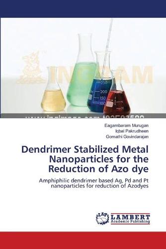 Dendrimer Stabilized Metal Nanoparticles for the Reduction of Azo Dye (Paperback)