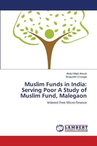 Muslim Funds in India: Serving Poor a Study of Muslim Fund, Malegaon (Paperback)