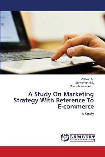 A Study on Marketing Strategy with Reference to E-Commerce (Paperback)