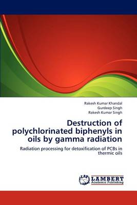 Destruction of Polychlorinated Biphenyls in Oils by Gamma Radiation (Paperback)
