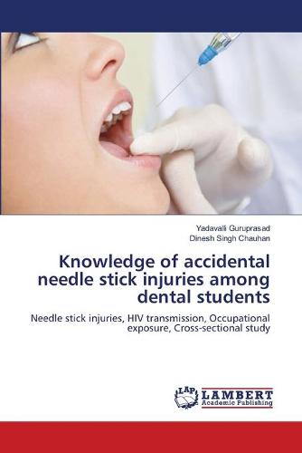 Knowledge of Accidental Needle Stick Injuries Among Dental Students (Paperback)