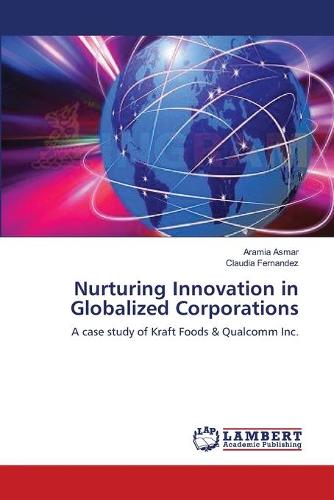 Nurturing Innovation in Globalized Corporations (Paperback)