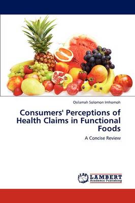 Consumers' Perceptions of Health Claims in Functional Foods (Paperback)