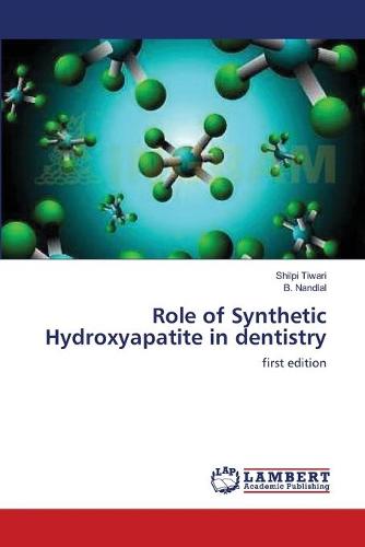 Role of Synthetic Hydroxyapatite in Dentistry (Paperback)