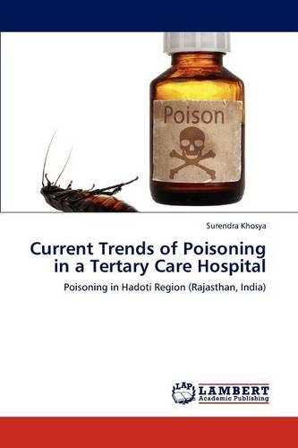 Current Trends of Poisoning in a Tertary Care Hospital (Paperback)