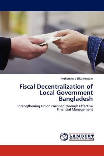 Fiscal Decentralization of Local Government Bangladesh (Paperback)