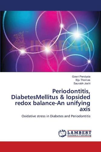 Periodontitis, Diabetesmellitus & Lopsided Redox Balance-An Unifying Axis (Paperback)