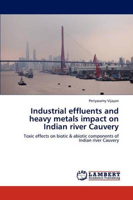 Industrial Effluents and Heavy Metals Impact on Indian River Cauvery (Paperback)
