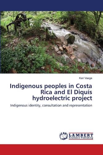 Indigenous Peoples in Costa Rica and El Diquis Hydroelectric Project (Paperback)