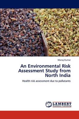 An Environmental Risk Assessment Study from North India (Paperback)