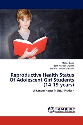 Reproductive Health Status of Adolescent Girl Students (14-19 Years) (Paperback)