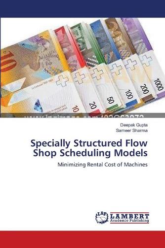 Specially Structured Flow Shop Scheduling Models (Paperback)