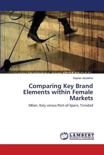 Comparing Key Brand Elements Within Female Markets (Paperback)