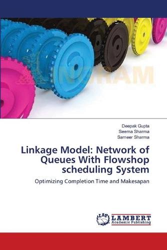 Linkage Model: Network of Queues with Flowshop Scheduling System (Paperback)