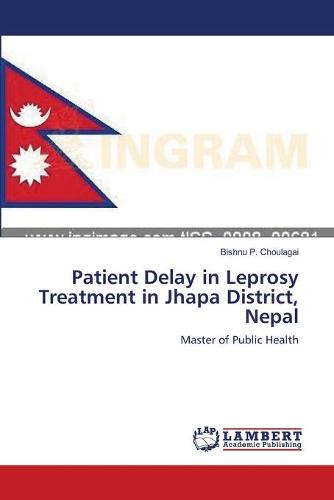 Patient Delay in Leprosy Treatment in Jhapa District, Nepal (Paperback)