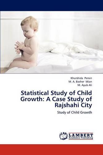 Statistical Study of Child Growth: A Case Study of Rajshahi City (Paperback)