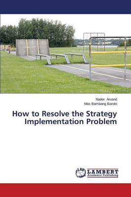 How to Resolve the Strategy Implementation Problem (Paperback)