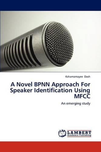 A Novel Bpnn Approach for Speaker Identification Using Mfcc (Paperback)