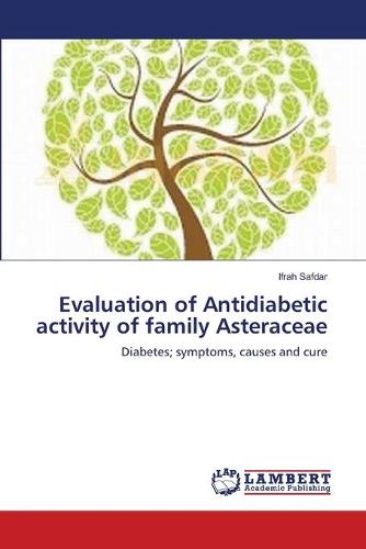 Evaluation of Antidiabetic Activity of Family Asteraceae (Paperback)
