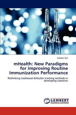 Mhealth: New Paradigms for Improving Routine Immunization Performance (Paperback)