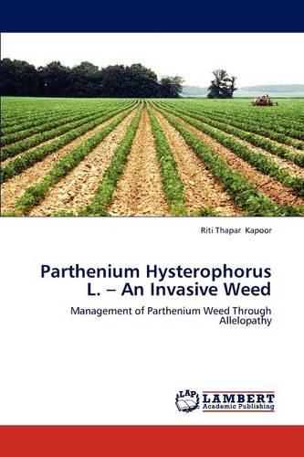 Parthenium Hysterophorus L. - An Invasive Weed (Paperback)