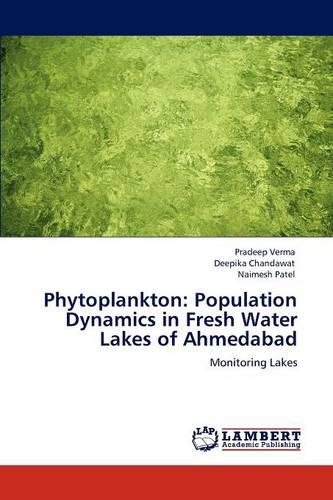 Phytoplankton: Population Dynamics in Fresh Water Lakes of Ahmedabad (Paperback)